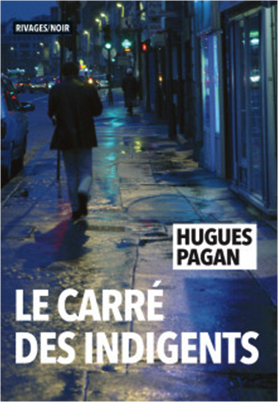« Le carré des indigents » d’Hugues Pagan : Amour, humanité, nostalgie et rédemption
