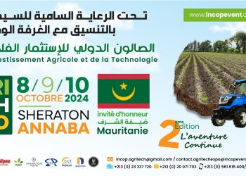 Sous le haut patronage du wali d’Annaba : Agritech Expo du 8 au 10 octobre à l’hôtel Sheraton