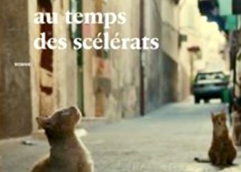 « L’amour au temps des scélérats » : Une fresque humaine au cœur de l’Histoire